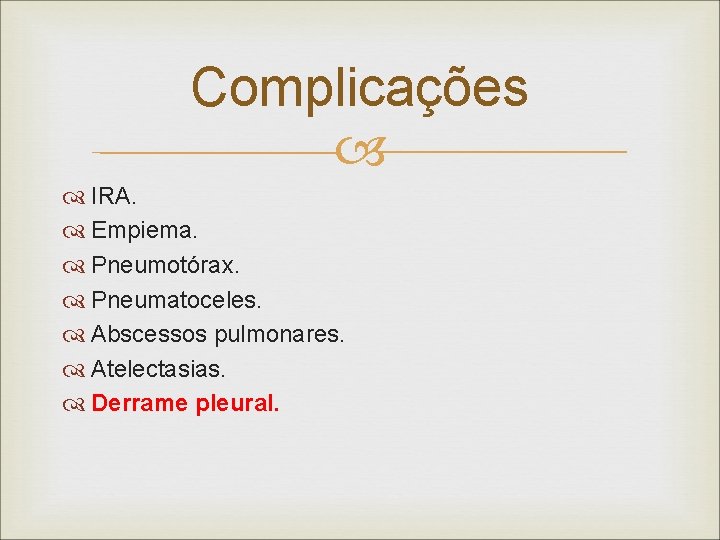 Complicações IRA. Empiema. Pneumotórax. Pneumatoceles. Abscessos pulmonares. Atelectasias. Derrame pleural. Complicações IRA. Empiema. Pneumotórax. Pneumatoceles. Abscessos pulmonares. Atelectasias. Derrame pleural.