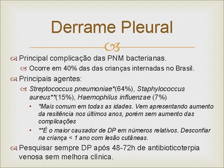 Derrame Pleural Principal complicação das PNM bacterianas. Ocorre em 40% das crianças internadas no