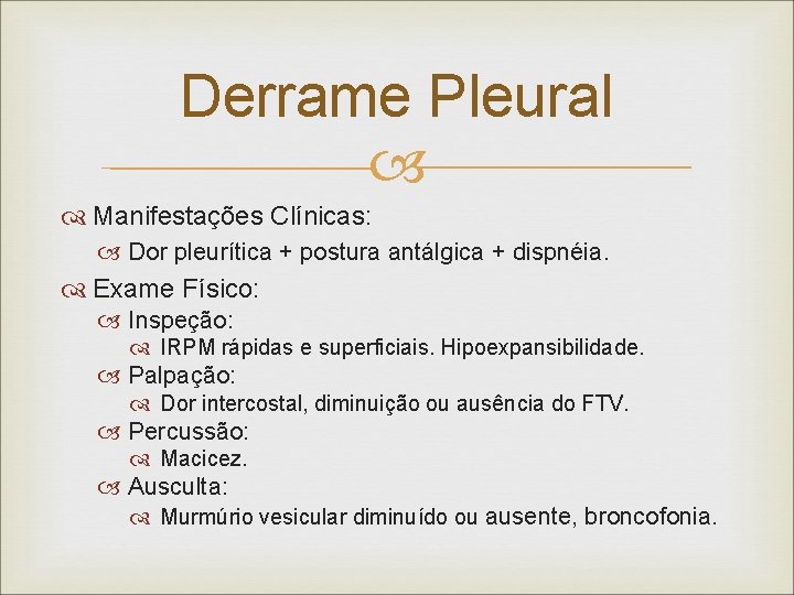 Derrame Pleural Manifestações Clínicas: Dor pleurítica + postura antálgica + dispnéia. Exame Físico: Inspeção: