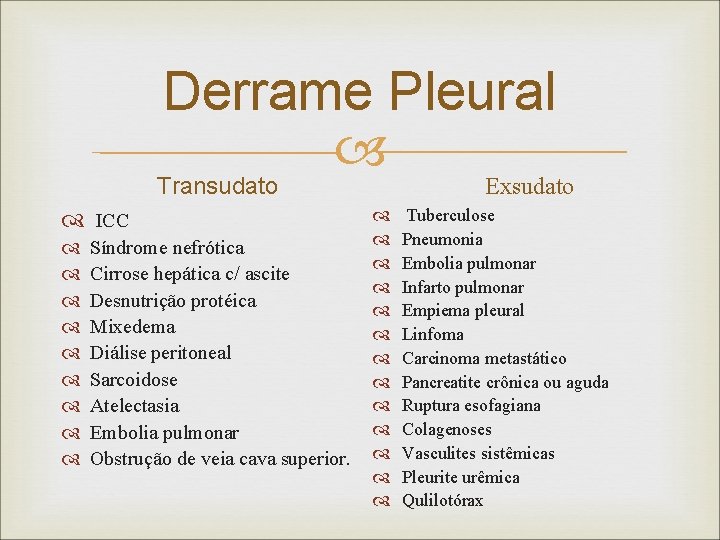 Derrame Pleural Transudato ICC Síndrome nefrótica Cirrose hepática c/ ascite Desnutrição protéica Mixedema Diálise