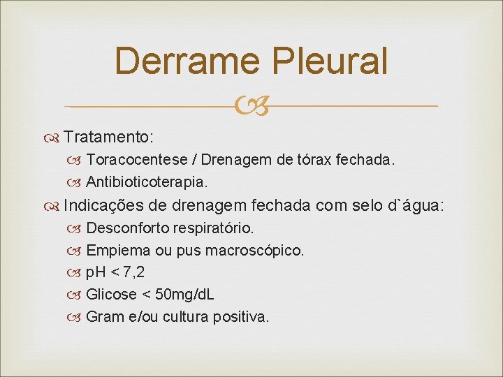 Derrame Pleural Tratamento: Toracocentese / Drenagem de tórax fechada. Antibioticoterapia. Indicações de drenagem fechada