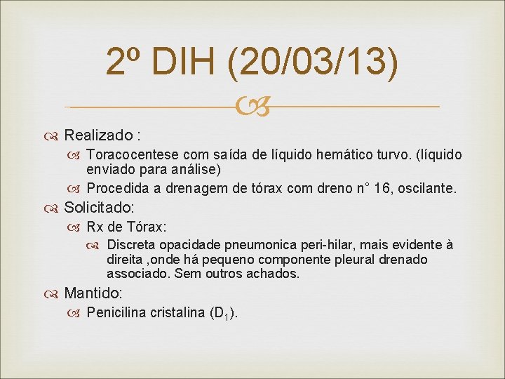 2º DIH (20/03/13) Realizado : Toracocentese com saída de líquido hemático turvo. (líquido enviado 2º DIH (20/03/13) Realizado : Toracocentese com saída de líquido hemático turvo. (líquido enviado