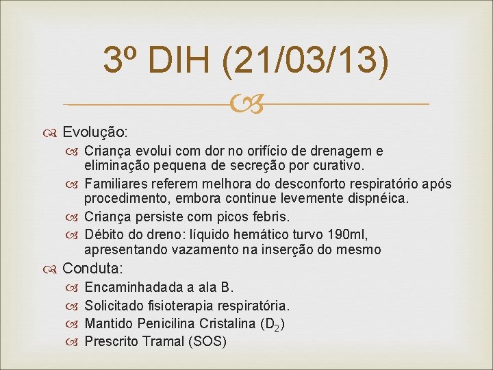 3º DIH (21/03/13) Evolução: Criança evolui com dor no orifício de drenagem e eliminação