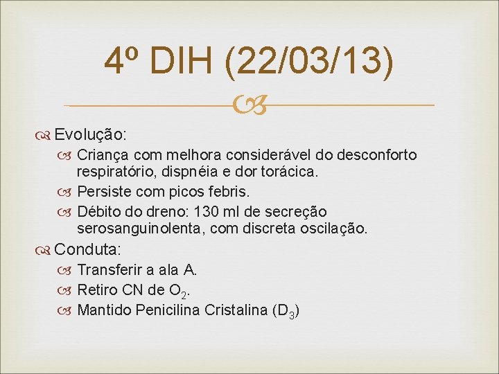 4º DIH (22/03/13) Evolução: Criança com melhora considerável do desconforto respiratório, dispnéia e dor