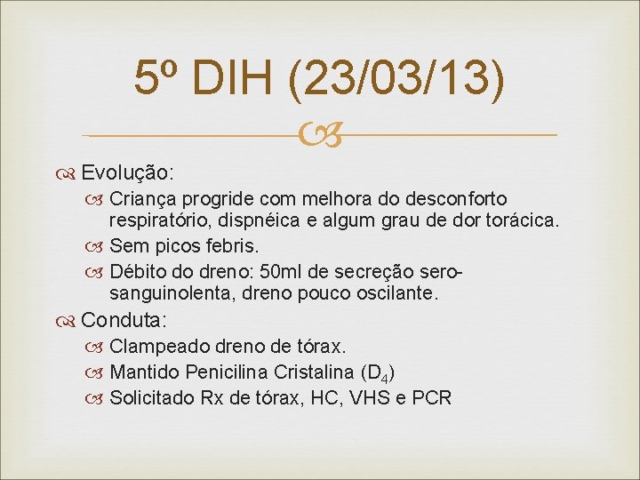 5º DIH (23/03/13) Evolução: Criança progride com melhora do desconforto respiratório, dispnéica e algum