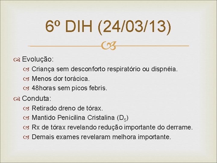 6º DIH (24/03/13) Evolução: Criança sem desconforto respiratório ou dispnéia. Menos dor torácica. 48