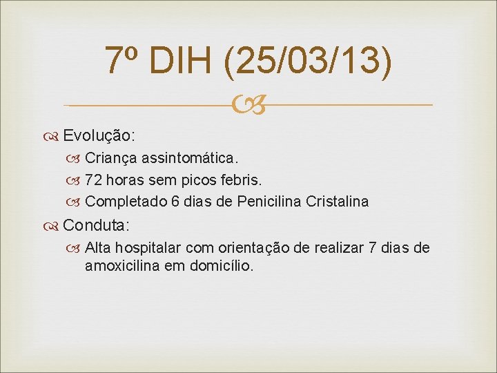 7º DIH (25/03/13) Evolução: Criança assintomática. 72 horas sem picos febris. Completado 6 dias