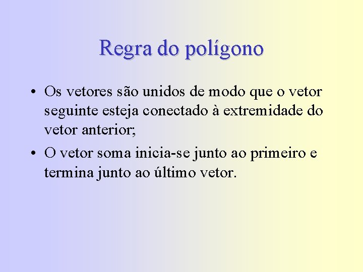 Regra do polígono • Os vetores são unidos de modo que o vetor seguinte