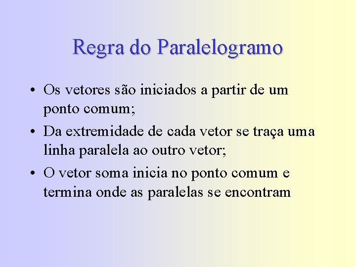 Regra do Paralelogramo • Os vetores são iniciados a partir de um ponto comum;