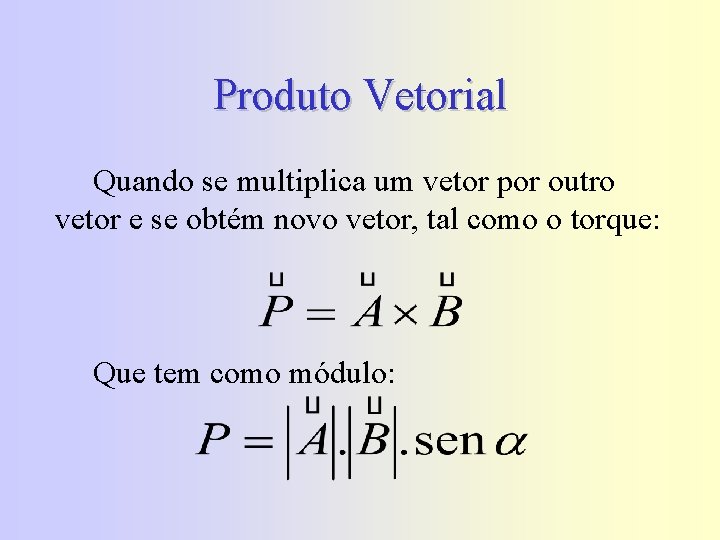 Produto Vetorial Quando se multiplica um vetor por outro vetor e se obtém novo