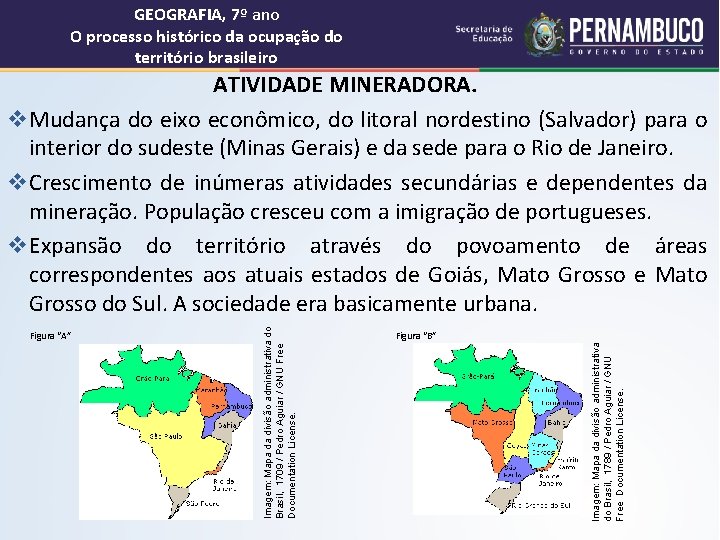 GEOGRAFIA, 7º ano O processo histórico da ocupação do território brasileiro Imagem: Mapa da