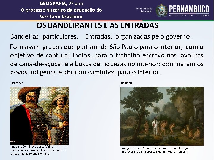 GEOGRAFIA, 7º ano O processo histórico da ocupação do território brasileiro OS BANDEIRANTES E