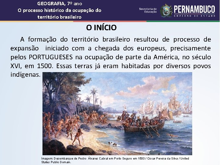 GEOGRAFIA, 7º ano O processo histórico da ocupação do território brasileiro O INÍCIO A