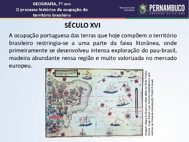 GEOGRAFIA, 7º ano O processo histórico da ocupação do território brasileiro SÉCULO XVI Imagem: