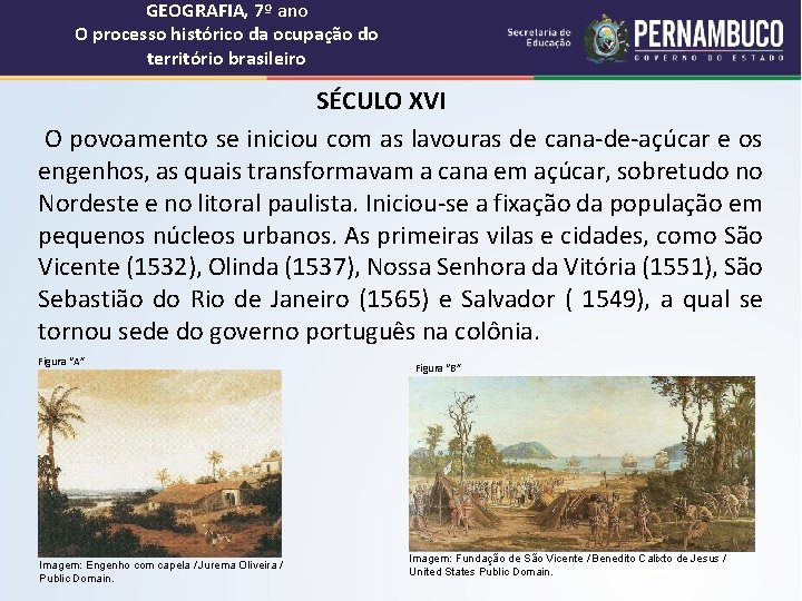 GEOGRAFIA, 7º ano O processo histórico da ocupação do território brasileiro SÉCULO XVI O