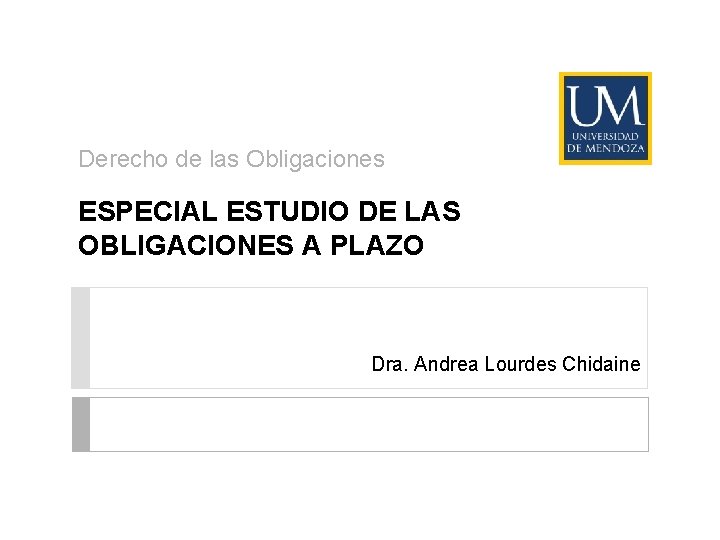 Derecho de las Obligaciones ESPECIAL ESTUDIO DE LAS OBLIGACIONES A PLAZO Dra. Andrea Lourdes