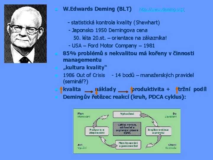 n W. Edwards Deming (BLT) http: //www. deming. org/ - statistická kontrola kvality (Shewhart)