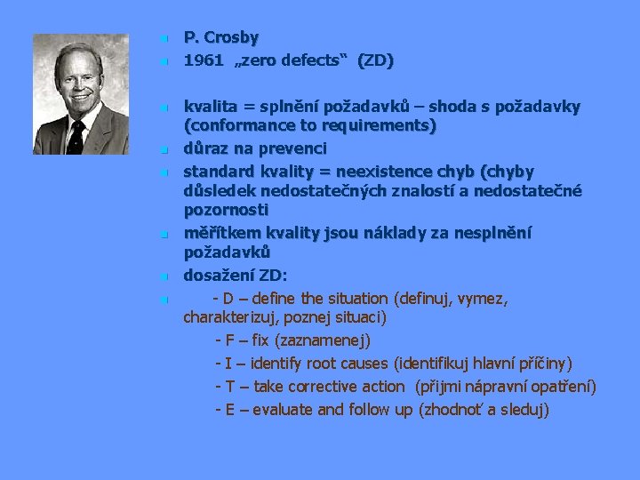 n n P. Crosby 1961 „zero defects“ (ZD) kvalita = splnění požadavků – shoda