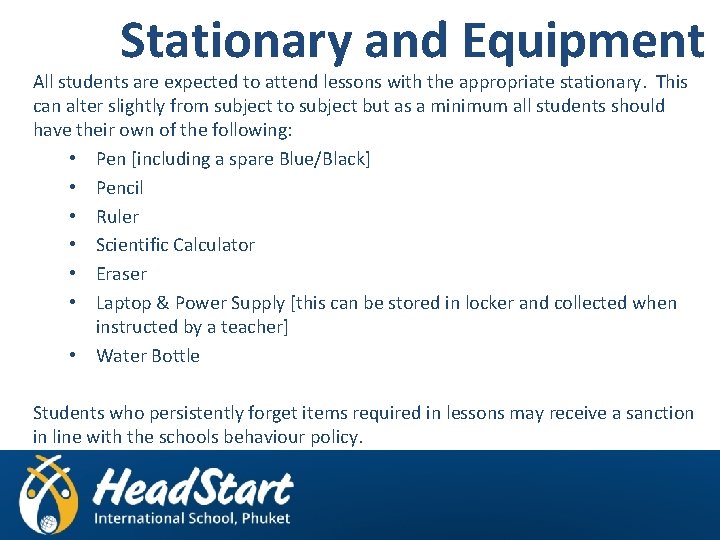 Stationary and Equipment All students are expected to attend lessons with the appropriate stationary.