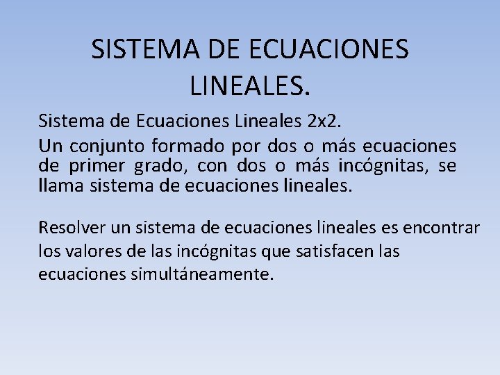 SISTEMA DE ECUACIONES LINEALES. Sistema de Ecuaciones Lineales 2 x 2. Un conjunto formado