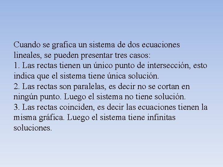 Cuando se grafica un sistema de dos ecuaciones lineales, se pueden presentar tres casos: