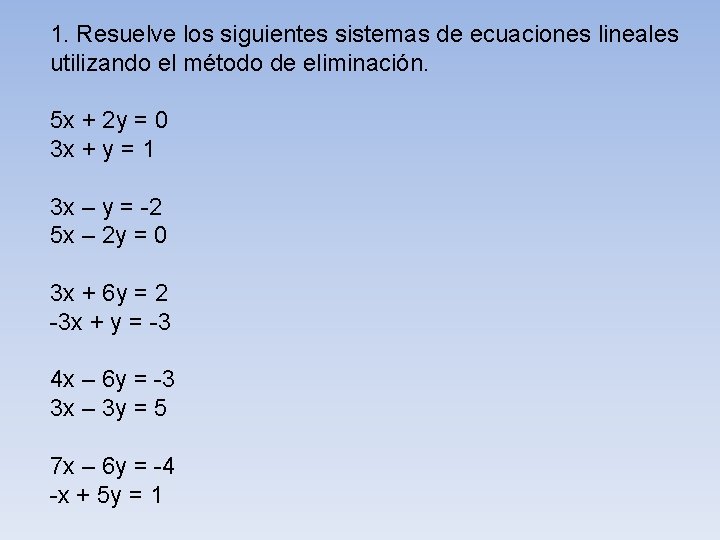 1. Resuelve los siguientes sistemas de ecuaciones lineales utilizando el método de eliminación. 5