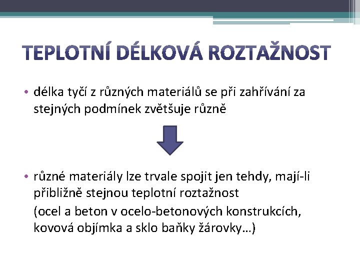  • délka tyčí z různých materiálů se při zahřívání za stejných podmínek zvětšuje