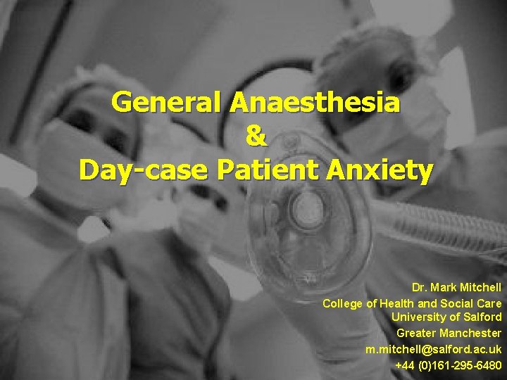 General Anaesthesia & Day-case Patient Anxiety Dr. Mark Mitchell College of Health and Social