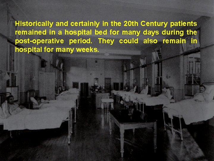 Historically and certainly in the 20 th Century patients remained in a hospital bed