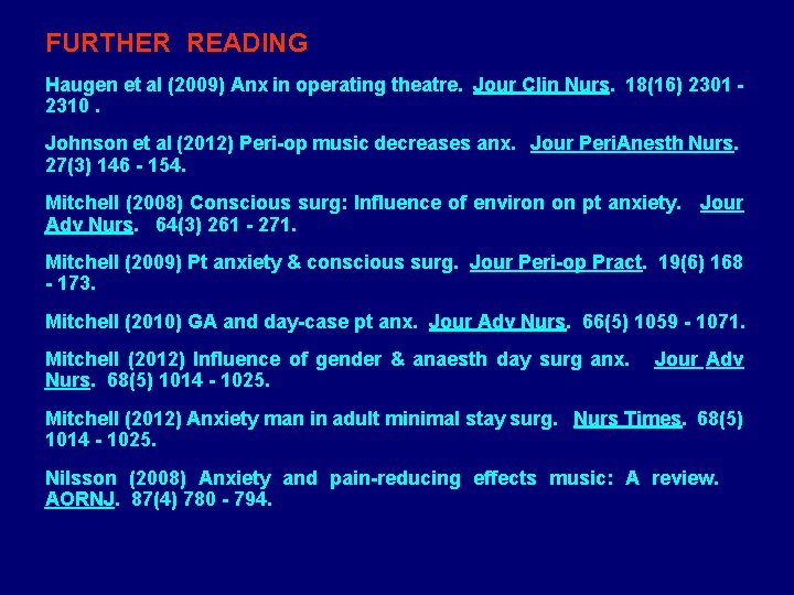 FURTHER READING Haugen et al (2009) Anx in operating theatre. Jour Clin Nurs. 18(16)