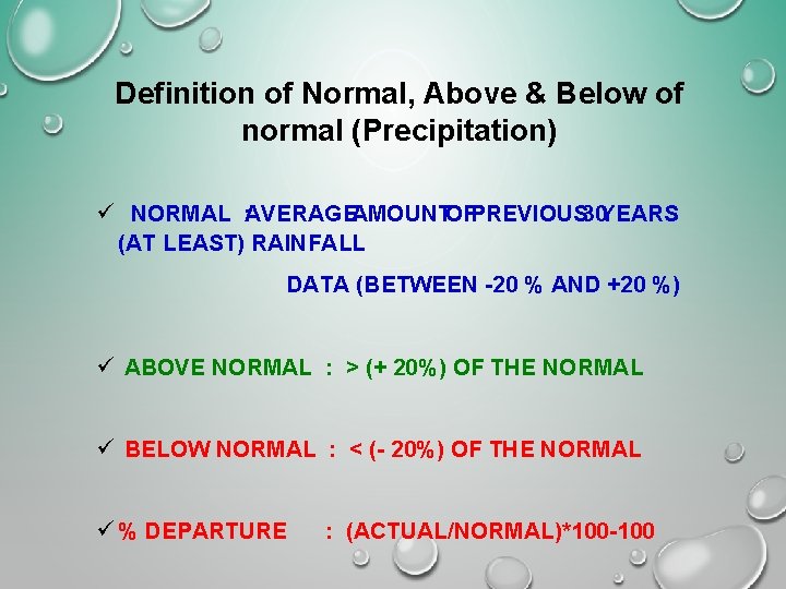 Definition of Normal, Above & Below of normal (Precipitation) ü NORMAL : AVERAGEAMOUNTOFPREVIOUS 30