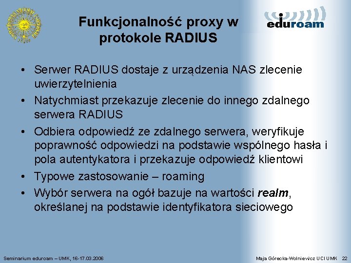 Funkcjonalność proxy w protokole RADIUS • Serwer RADIUS dostaje z urządzenia NAS zlecenie uwierzytelnienia