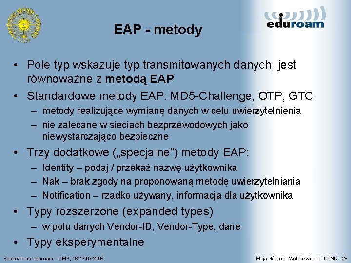 EAP - metody • Pole typ wskazuje typ transmitowanych danych, jest równoważne z metodą