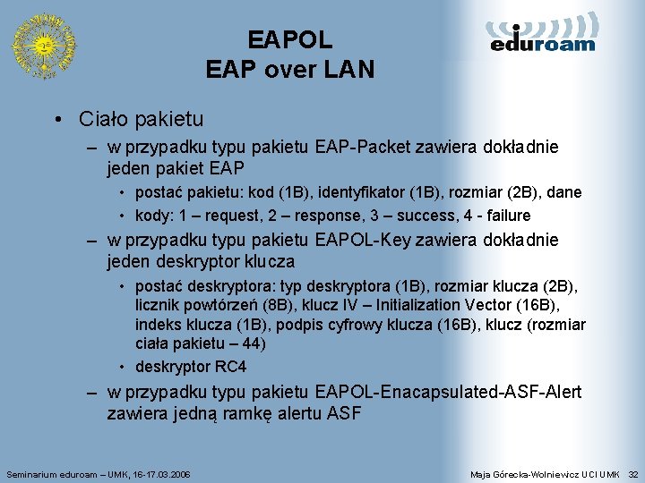 EAPOL EAP over LAN • Ciało pakietu – w przypadku typu pakietu EAP-Packet zawiera