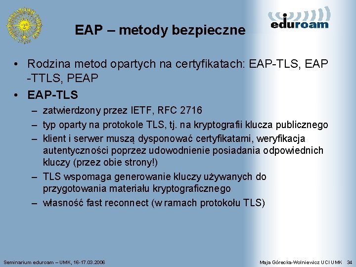EAP – metody bezpieczne • Rodzina metod opartych na certyfikatach: EAP-TLS, EAP -TTLS, PEAP