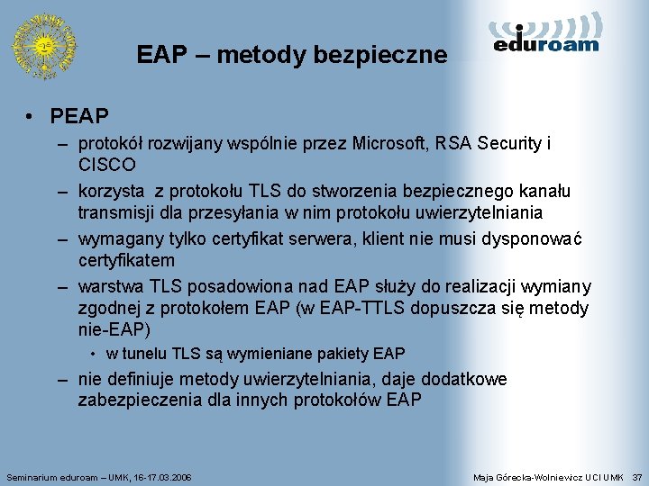EAP – metody bezpieczne • PEAP – protokół rozwijany wspólnie przez Microsoft, RSA Security