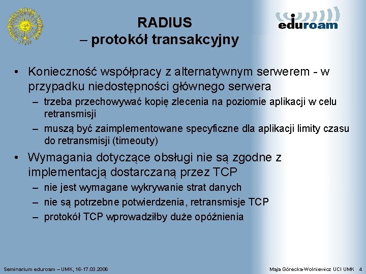 RADIUS – protokół transakcyjny • Konieczność współpracy z alternatywnym serwerem - w przypadku niedostępności