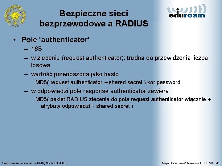 Bezpieczne sieci bezprzewodowe a RADIUS • Pole 'authenticator' – 16 B – w zleceniu