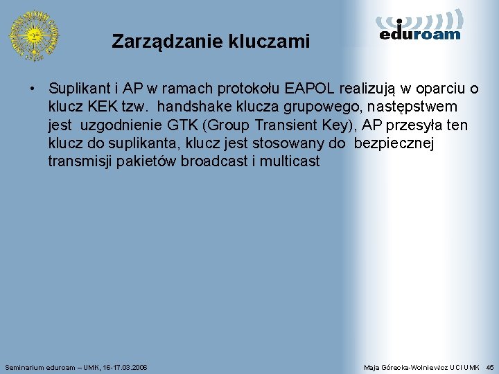 Zarządzanie kluczami • Suplikant i AP w ramach protokołu EAPOL realizują w oparciu o