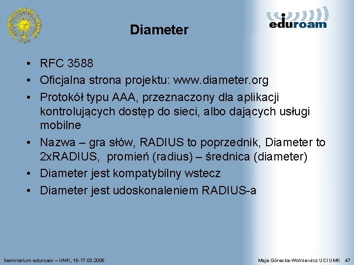 Diameter • RFC 3588 • Oficjalna strona projektu: www. diameter. org • Protokół typu