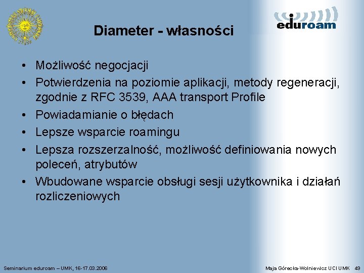 Diameter - własności • Możliwość negocjacji • Potwierdzenia na poziomie aplikacji, metody regeneracji, zgodnie