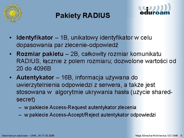 Pakiety RADIUS • Identyfikator – 1 B, unikatowy identyfikator w celu dopasowania par zlecenie-odpowiedź