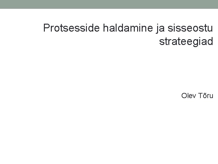 Protsesside haldamine ja sisseostu strateegiad Olev Tõru 