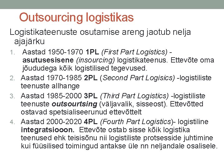 Outsourcing logistikas Logistikateenuste osutamise areng jaotub nelja ajajärku Aastad 1950 -1970 1 PL (First Outsourcing logistikas Logistikateenuste osutamise areng jaotub nelja ajajärku Aastad 1950 -1970 1 PL (First