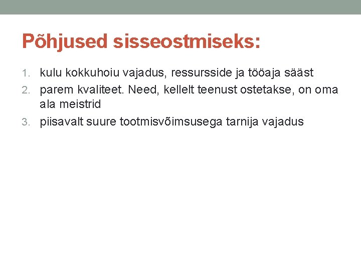 Põhjused sisseostmiseks: 1. kulu kokkuhoiu vajadus, ressursside ja tööaja sääst 2. parem kvaliteet. Need,