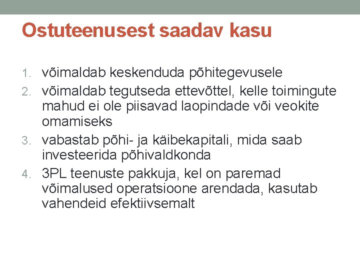 Ostuteenusest saadav kasu 1. võimaldab keskenduda põhitegevusele 2. võimaldab tegutseda ettevõttel, kelle toimingute mahud Ostuteenusest saadav kasu 1. võimaldab keskenduda põhitegevusele 2. võimaldab tegutseda ettevõttel, kelle toimingute mahud