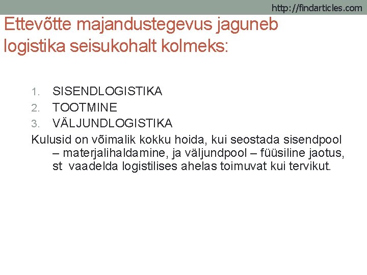 http: //findarticles. com Ettevõtte majandustegevus jaguneb logistika seisukohalt kolmeks: SISENDLOGISTIKA 2. TOOTMINE 3. VÄLJUNDLOGISTIKA