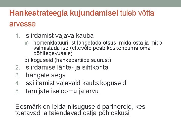 Hankestrateegia kujundamisel tuleb võtta arvesse 1. siirdamist vajava kauba a) nomenklatuuri, st langetada otsus,