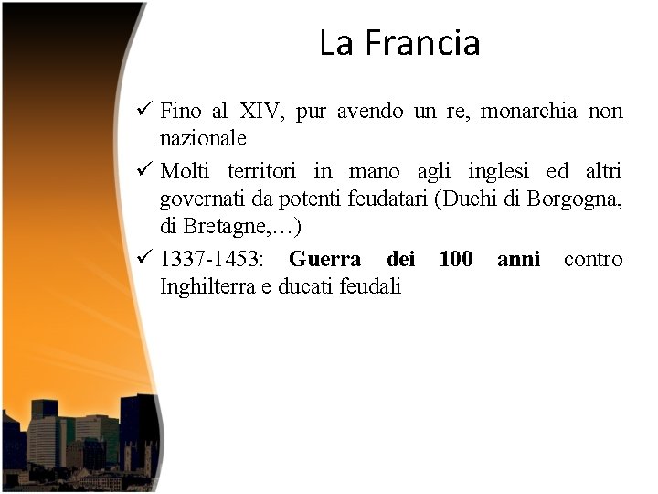 La Francia ü Fino al XIV, pur avendo un re, monarchia non nazionale ü