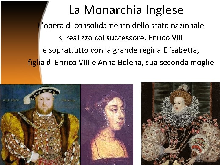 La Monarchia Inglese L’opera di consolidamento dello stato nazionale si realizzò col successore, Enrico